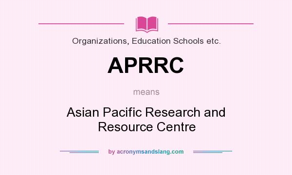 What does APRRC mean? It stands for Asian Pacific Research and Resource Centre