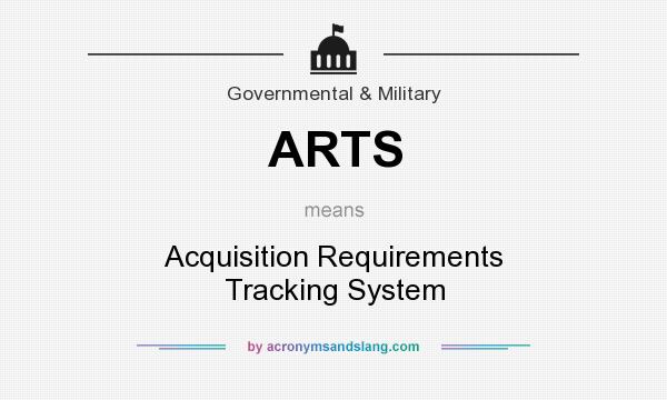 What does ARTS mean? It stands for Acquisition Requirements Tracking System