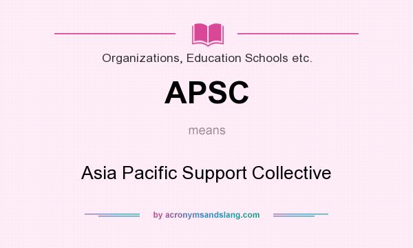 What does APSC mean? It stands for Asia Pacific Support Collective