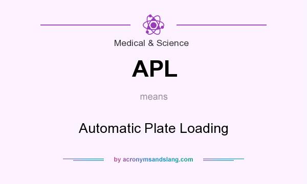 What does APL mean? It stands for Automatic Plate Loading