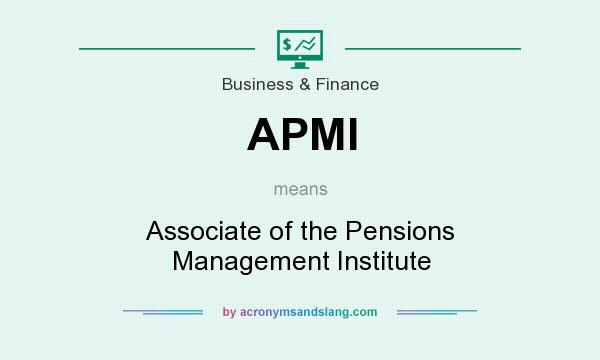 What does APMI mean? It stands for Associate of the Pensions Management Institute