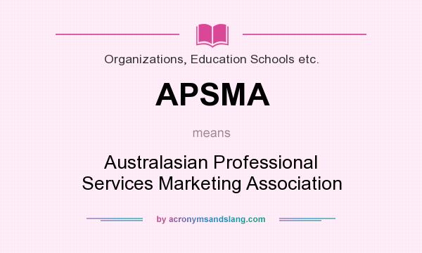 What does APSMA mean? It stands for Australasian Professional Services Marketing Association