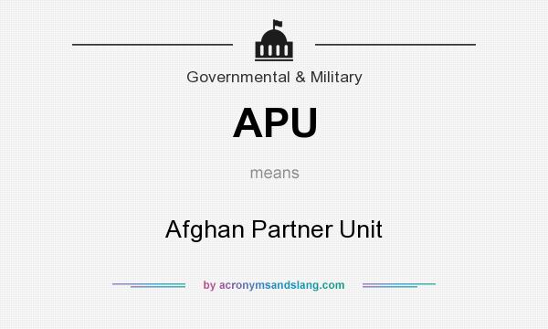What does APU mean? It stands for Afghan Partner Unit