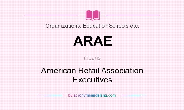 What does ARAE mean? It stands for American Retail Association Executives