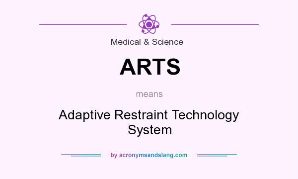 What does ARTS mean? It stands for Adaptive Restraint Technology System