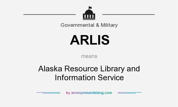 What does ARLIS mean? It stands for Alaska Resource Library and Information Service