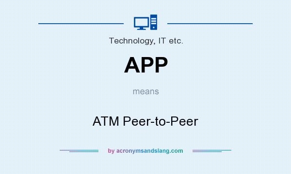 What does APP mean? It stands for ATM Peer-to-Peer