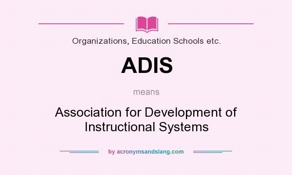 What does ADIS mean? It stands for Association for Development of Instructional Systems