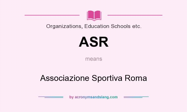 What does ASR mean? It stands for Associazione Sportiva Roma