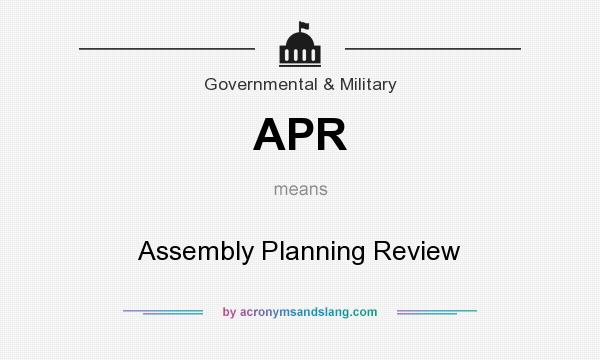 What does APR mean? It stands for Assembly Planning Review