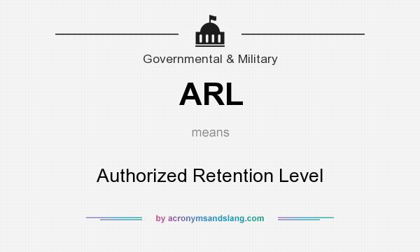 What does ARL mean? It stands for Authorized Retention Level