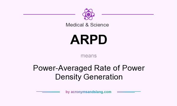What does ARPD mean? It stands for Power-Averaged Rate of Power Density Generation