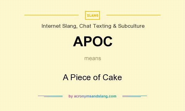 What does APOC mean? It stands for A Piece of Cake