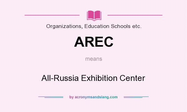 What does AREC mean? It stands for All-Russia Exhibition Center