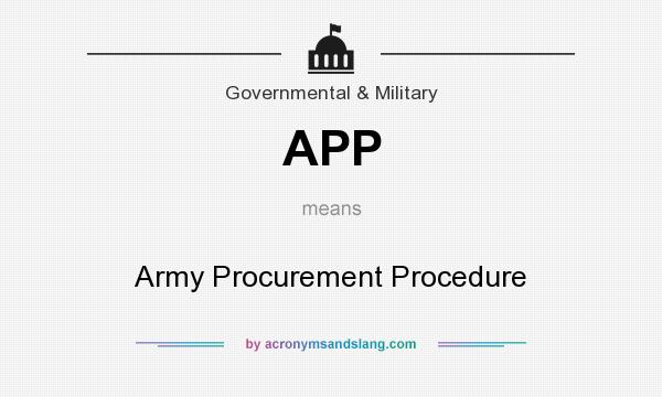 What does APP mean? It stands for Army Procurement Procedure