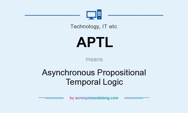 What does APTL mean? It stands for Asynchronous Propositional Temporal Logic