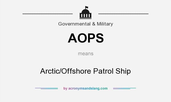 What does AOPS mean? It stands for Arctic/Offshore Patrol Ship