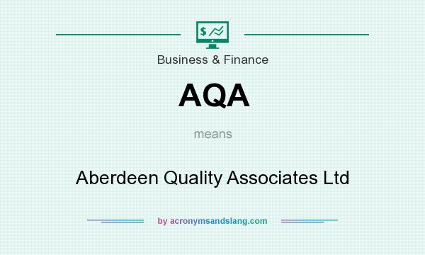 What does AQA mean? It stands for Aberdeen Quality Associates Ltd
