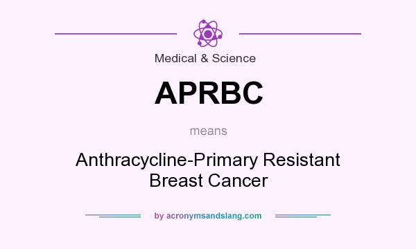 What does APRBC mean? It stands for Anthracycline-Primary Resistant Breast Cancer