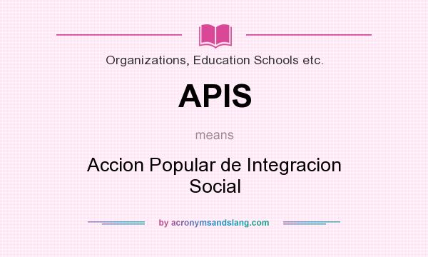 What does APIS mean? It stands for Accion Popular de Integracion Social