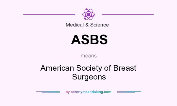 What does ASBS mean? It stands for American Society of Breast Surgeons