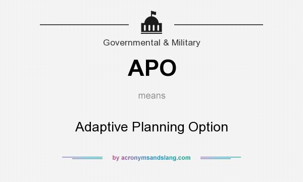 What does APO mean? It stands for Adaptive Planning Option