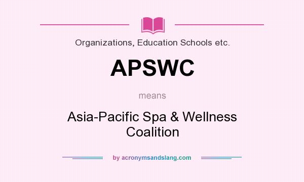 What does APSWC mean? It stands for Asia-Pacific Spa & Wellness Coalition