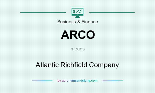 What does ARCO mean? It stands for Atlantic Richfield Company