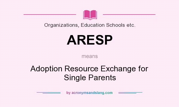 What does ARESP mean? It stands for Adoption Resource Exchange for Single Parents
