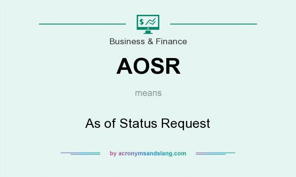 What does AOSR mean? It stands for As of Status Request