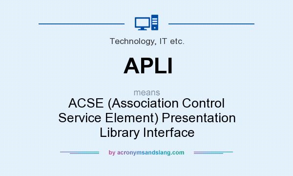 What does APLI mean? It stands for ACSE (Association Control Service Element) Presentation Library Interface