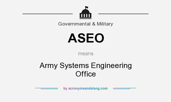 What does ASEO mean? It stands for Army Systems Engineering Office