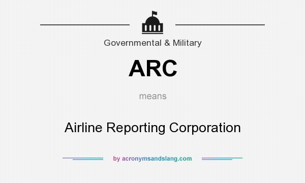 What does ARC mean? It stands for Airline Reporting Corporation