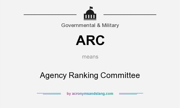 What does ARC mean? It stands for Agency Ranking Committee