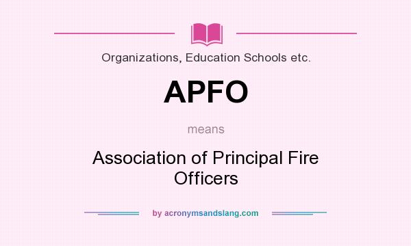 What does APFO mean? It stands for Association of Principal Fire Officers
