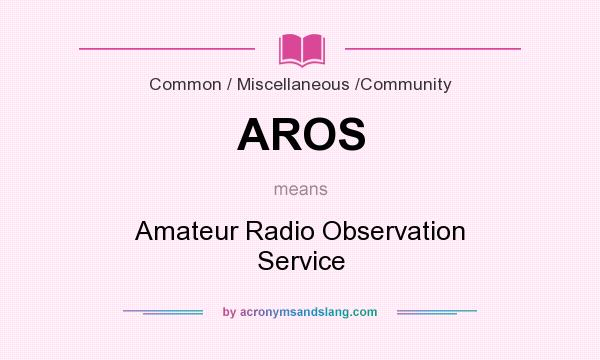 What does AROS mean? It stands for Amateur Radio Observation Service