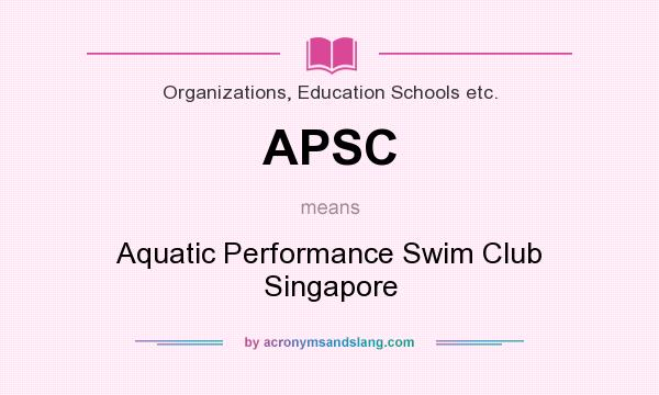 What does APSC mean? It stands for Aquatic Performance Swim Club Singapore
