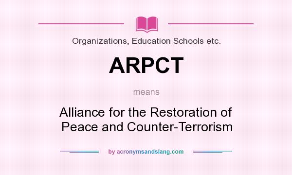 What does ARPCT mean? It stands for Alliance for the Restoration of Peace and Counter-Terrorism