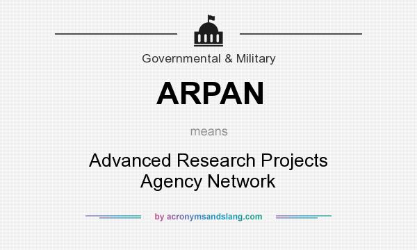 What does ARPAN mean? It stands for Advanced Research Projects Agency Network