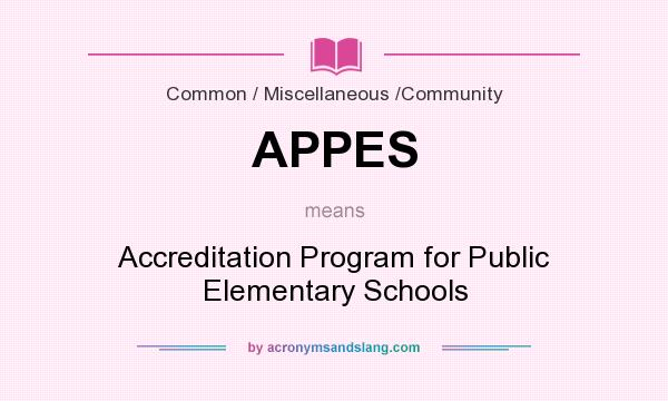 What does APPES mean? It stands for Accreditation Program for Public Elementary Schools