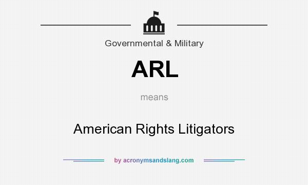 What does ARL mean? It stands for American Rights Litigators
