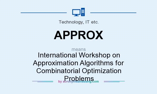 What does APPROX mean? It stands for International Workshop on Approximation Algorithms for Combinatorial Optimization Problems