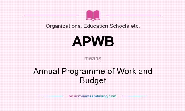 What does APWB mean? It stands for Annual Programme of Work and Budget