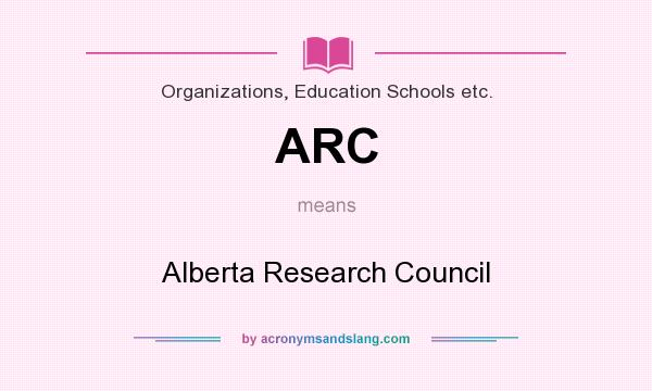 What does ARC mean? It stands for Alberta Research Council