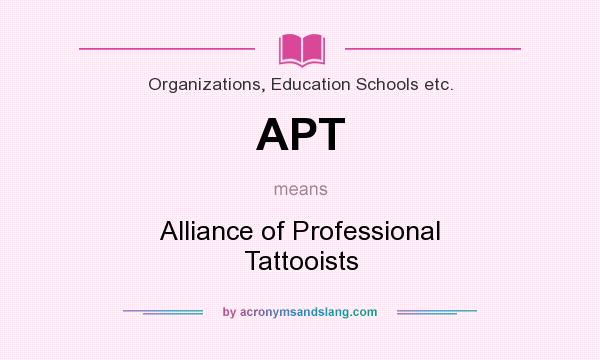 What does APT mean? It stands for Alliance of Professional Tattooists