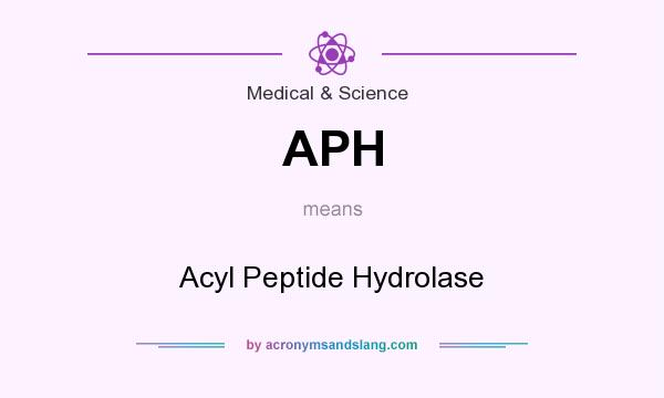 What does APH mean? It stands for Acyl Peptide Hydrolase