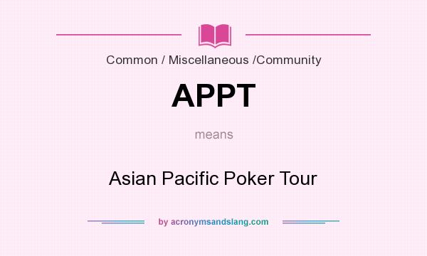 What does APPT mean? It stands for Asian Pacific Poker Tour