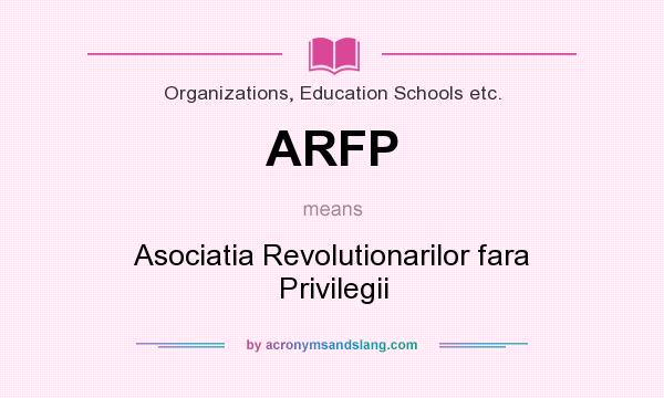 What does ARFP mean? It stands for Asociatia Revolutionarilor fara Privilegii