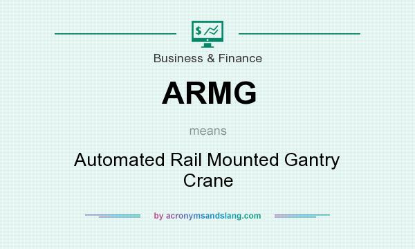 What does ARMG mean? It stands for Automated Rail Mounted Gantry Crane