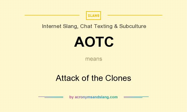 What does AOTC mean? It stands for Attack of the Clones